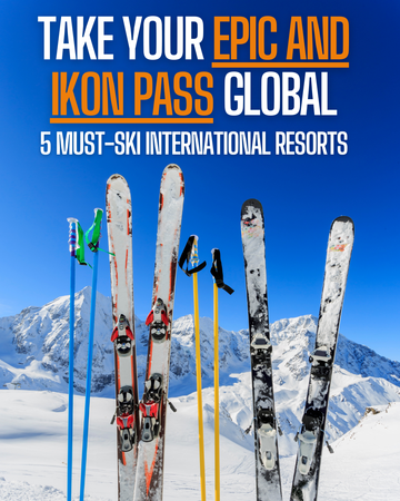 Take Your Epic or Ikon Pass Global: 5 Must-Ski International Resorts