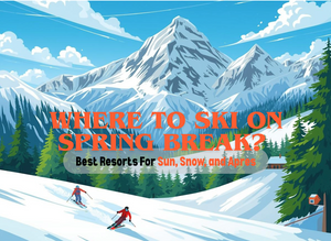 Where to Go Skiing for Spring Break: Best Resorts for Sun, Snow & Après